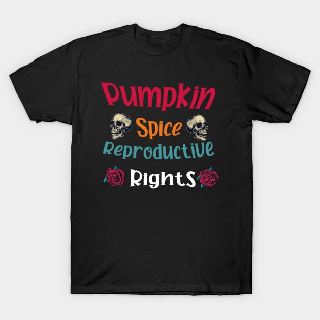 pumpkin spice and reproductive rights T-Shirt by Crazy Shirts For All